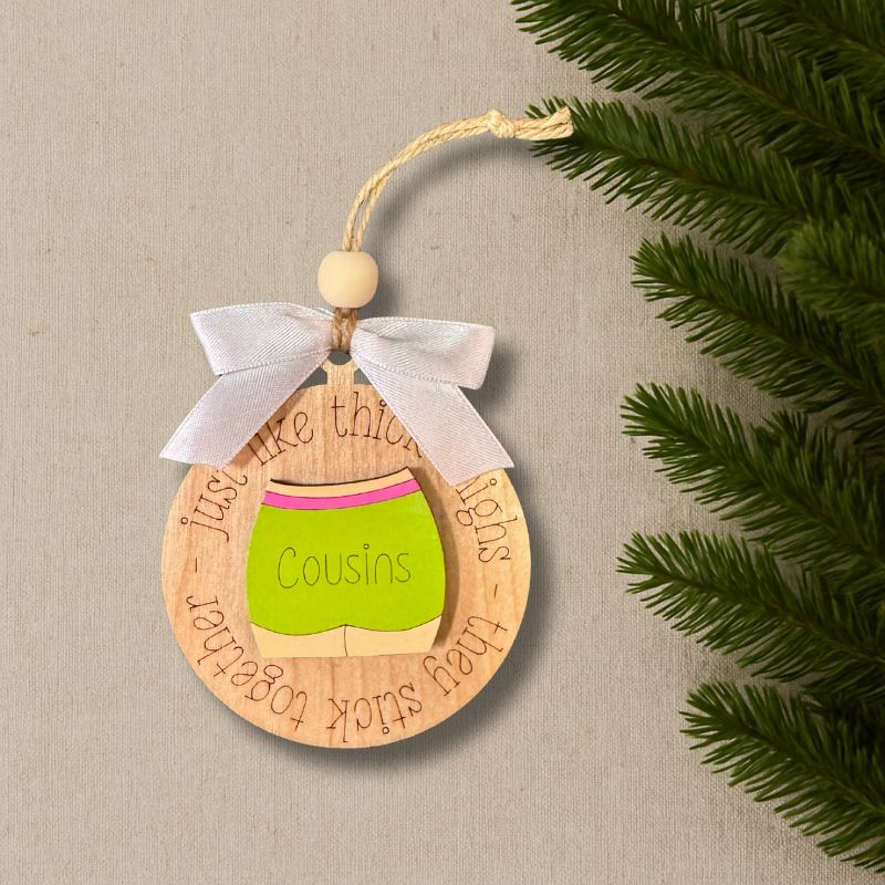 Cousins Stick Together Like Thick Thighs Ornament Green O003 from That's Sew Southard