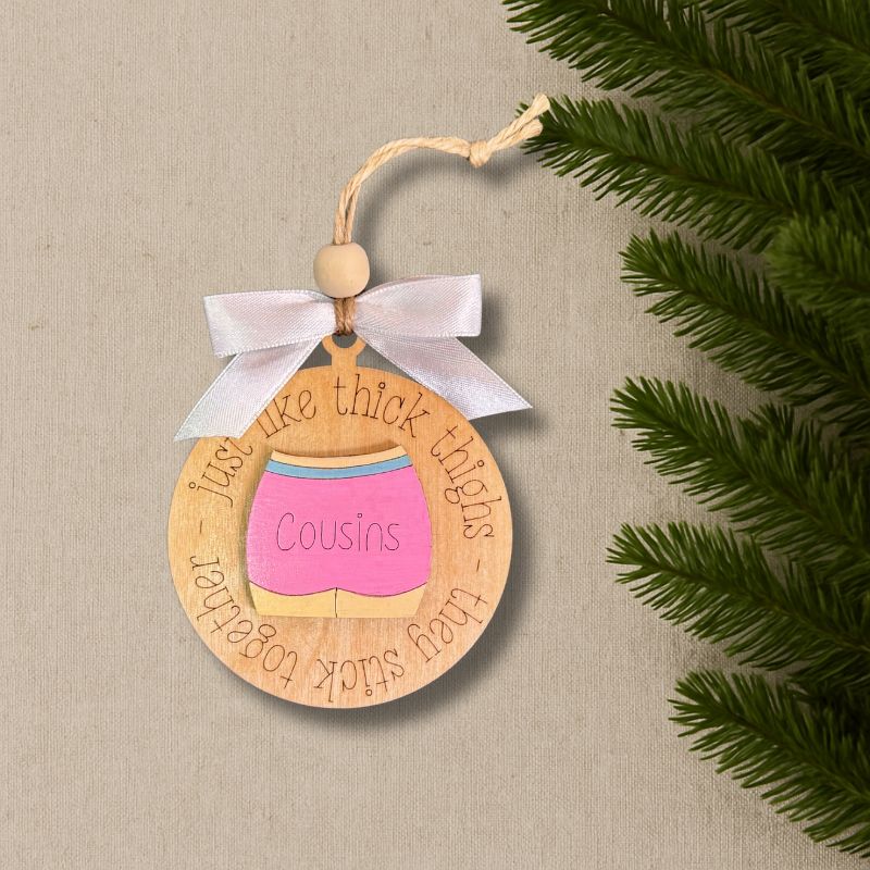 Cousins Stick Together Like Thick Thighs Ornament Light Pink O004 from That's Sew Southard