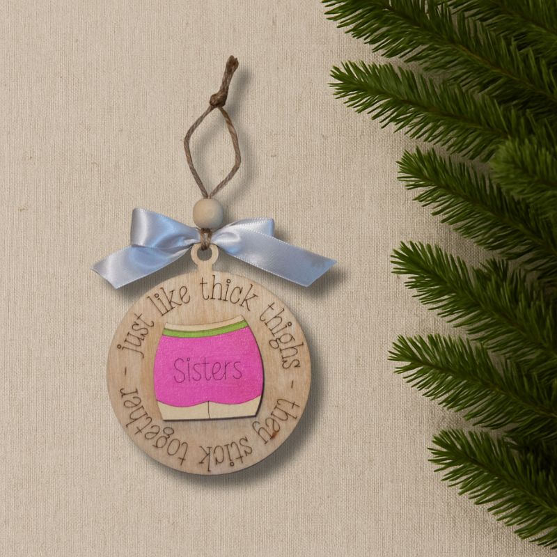 Sisters Stick Together Like Thick Thighs Ornament HotPink O010 from That's Sew Southard