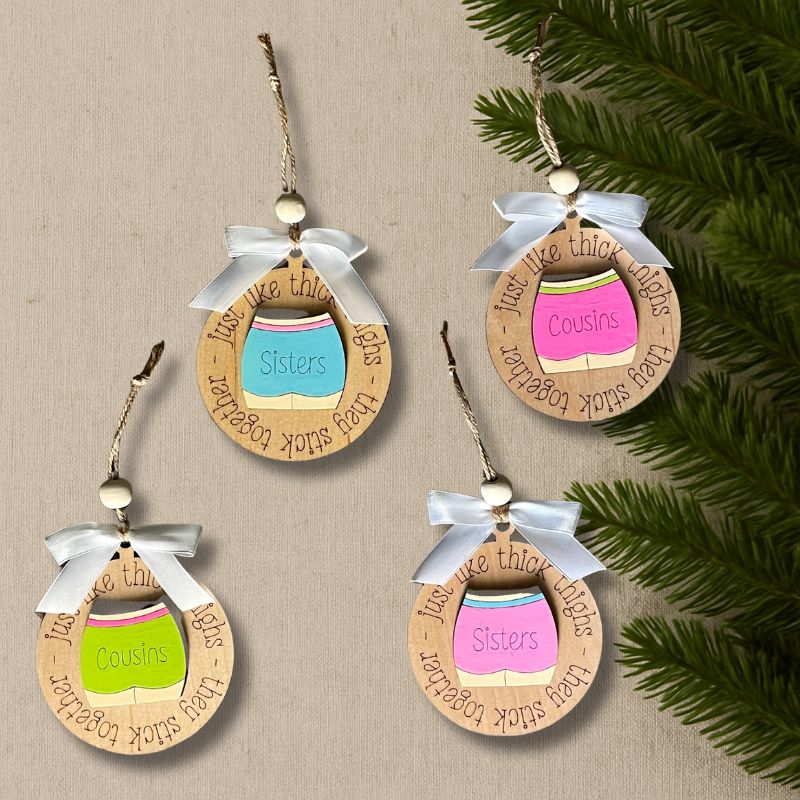 Sisters or Cousins Stick Together Like Thick Thighs Ornament from That's Sew Southard